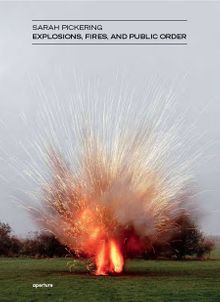 Sarah Pickering: Explosions, Fires and Public Order