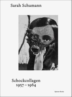 Sarah Schumann: Shock Collages