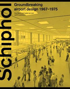 Schiphol: Groundbreaking Airport Design 19671975