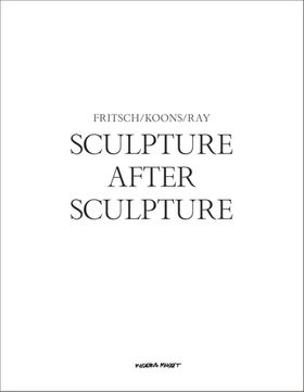 Sculpture After Sculpture: Fritsch, Koons, Ray
