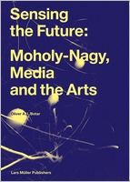 Sensing the Future: Moholy-Nagy, Media and the Arts