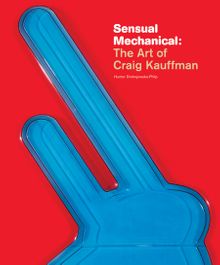Sensual Mechanical: The Art of Craig Kauffman