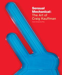 Sensual Mechanical: The Art of Craig Kauffman