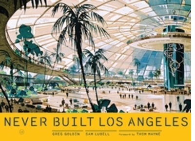 September 6: Never Built Los Angeles Slide Show & Signing at ARCANA, Los Angeles