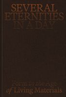 Several Eternities in a Day: Form in the Age of Living Materials