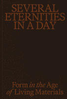 Several Eternities in a Day: Form in the Age of Living Materials