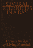 Several Eternities in a Day: Form in the Age of Living Materials