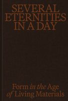 Several Eternities in a Day: Form in the Age of Living Materials