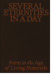 Several Eternities in a Day: Form in the Age of Living Materials