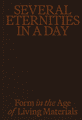 Several Eternities in a Day: Form in the Age of Living Materials