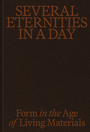 Several Eternities in a Day: Form in the Age of Living Materials