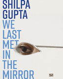 Shilpa Gupta: We Last Met in the Mirror