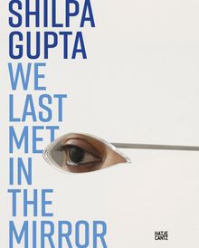 Shilpa Gupta: We Last Met in the Mirror