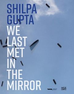 Shilpa Gupta: We Last Met in the Mirror