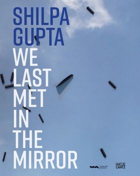 Shilpa Gupta: We Last Met in the Mirror