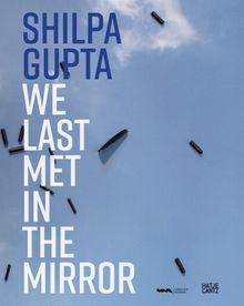 Shilpa Gupta: We Last Met in the Mirror