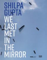 Shilpa Gupta: We Last Met in the Mirror