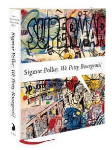 Sigmar Polke: We Petty Bourgeois!