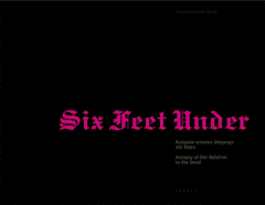 Six Feet Under: Autopsy of Our Relationship to the Dead