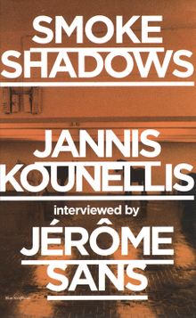 Smoke Shadows: Jannis Kounellis Interviewed by Jrme Sans
