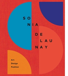 Sonia Delaunay: Art, Design and Fashion