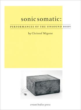 Sonic Somatic: Performances of the Unsound Body