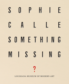 Sophie Calle: Something Missing?