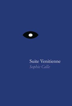 Sophie Calle: Suite Vnitienne