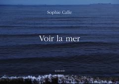 Sophie Calle: Voir la mer