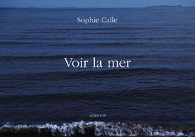Sophie Calle: Voir la mer
