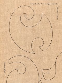 Sophie Taeuber-Arp: The Rule of Curves