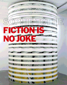 Sophie Tottie: Fiction is No Joke