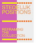 Stedelijk Positions: Reframing the Collection