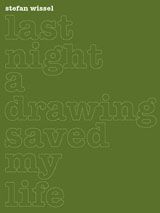 Stefan Wissel: Last Night a Drawing Saved my Life