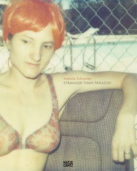 Stefanie Schneider: Stranger than Paradise
