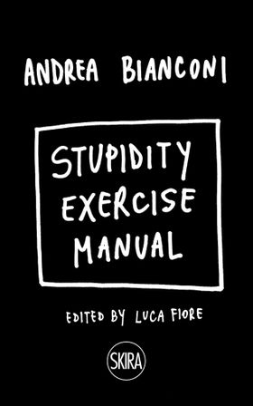 Andrea Bianconi: Stupidity Exercise Manual