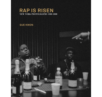 アート・デザイン・音楽 Rap is Risen New York Photographs Sue Kwon: RAP IS RISEN: New York Photographs 1988–2008: Kwon