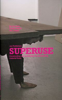 Superuse: Constructing New Architecture by Shortcutting Material Flows
