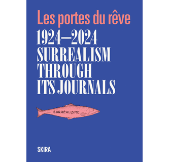 アート・デザイン・音楽 Surrealism The Movement and the Masters Surrealism through Its Journals 1924–2024 ARTBOOK | D.A.P.