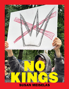 Susan Meiselas: No Kings