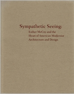 Sympathetic Seeing: Esther McCoy and the Heart of American Modernist Architecture and Design