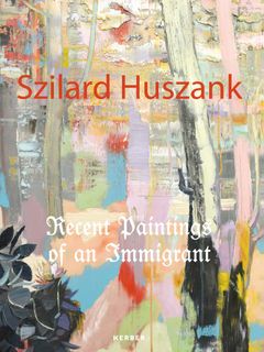 Szilard Huszank: Recent Paintings of an Immigrant