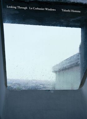 Takashi Homma: Looking Through / Le Corbusier Windows