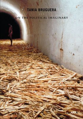 Tania Bruguera: On The Political Imaginary