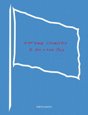 Taryn Simon: Father Country I Do Love You