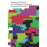 Temporal Territories: An Anthology on Indigenous Experimental Cinema
