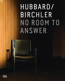 Teresa Hubbard & Alexander Birchler: No Room to Answer