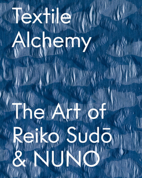 Textile Alchemy: The Art of Reiko Sudo & NUNO