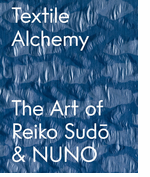 Textile Alchemy: The Art of Reiko Sudo & NUNO
