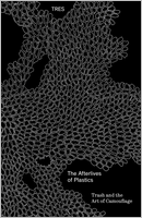 The Afterlives of Plastic: Trash and the Art of Camouflage